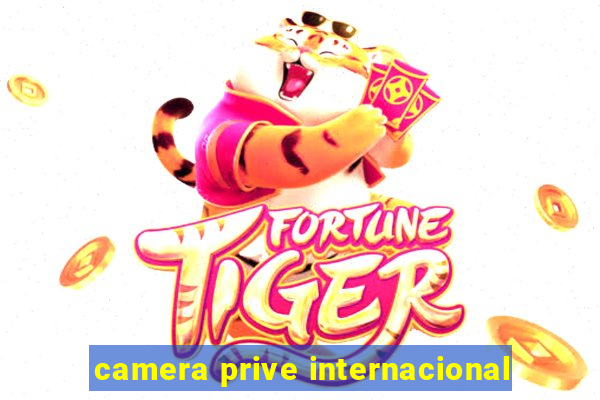 camera prive internacional